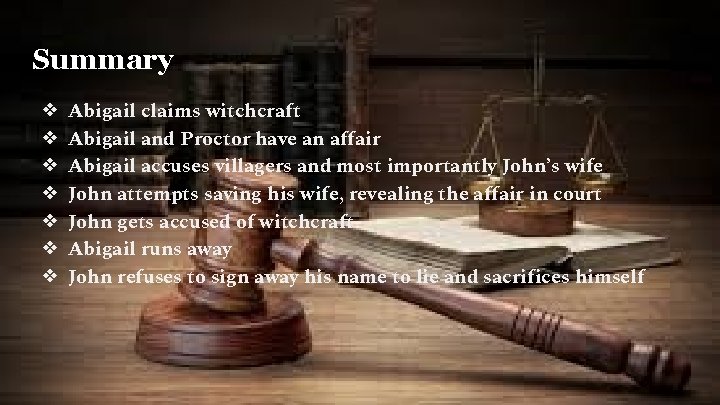 Summary ❖ ❖ ❖ ❖ Abigail claims witchcraft Abigail and Proctor have an affair