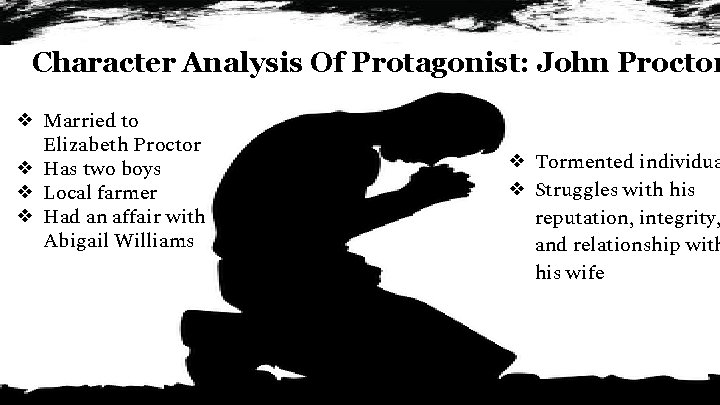 Character Analysis Of Protagonist: John Proctor ❖ Married to Elizabeth Proctor ❖ Has two