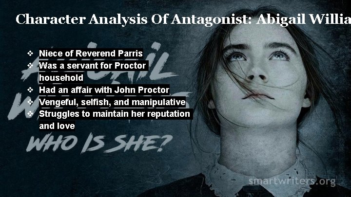 Character Analysis Of Antagonist: Abigail Willia ❖ Niece of Reverend Parris ❖ Was a