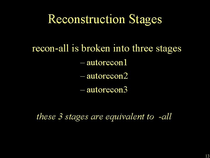 Reconstruction Stages recon-all is broken into three stages – autorecon 1 – autorecon 2 Reconstruction Stages recon-all is broken into three stages – autorecon 1 – autorecon 2