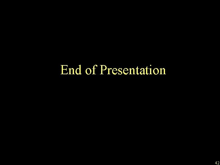 End of Presentation 42 End of Presentation 42