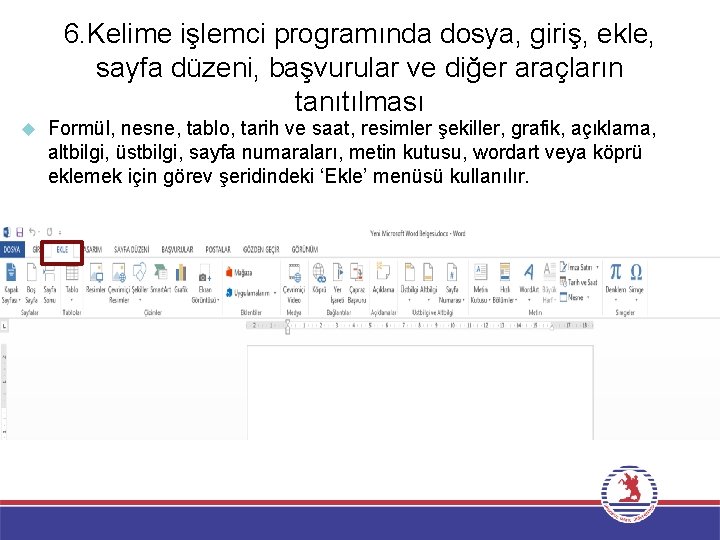 6. Kelime işlemci programında dosya, giriş, ekle, sayfa düzeni, başvurular ve diğer araçların tanıtılması