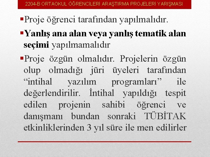 2204 -B ORTAOKUL ÖĞRENCİLERİ ARAŞTIRMA PROJELERİ YARIŞMASI §Proje öğrenci tarafından yapılmalıdır. §Yanlış ana alan