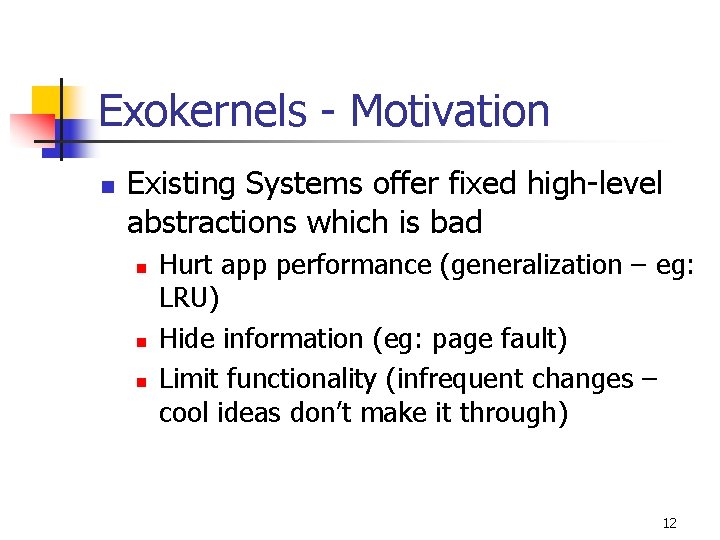 Exokernels - Motivation n Existing Systems offer fixed high-level abstractions which is bad n