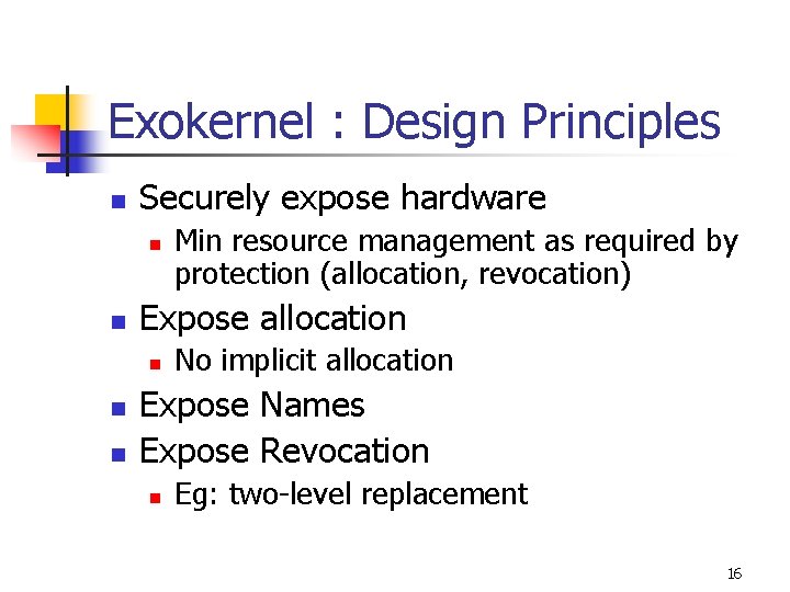 Exokernel : Design Principles n Securely expose hardware n n Expose allocation n Min