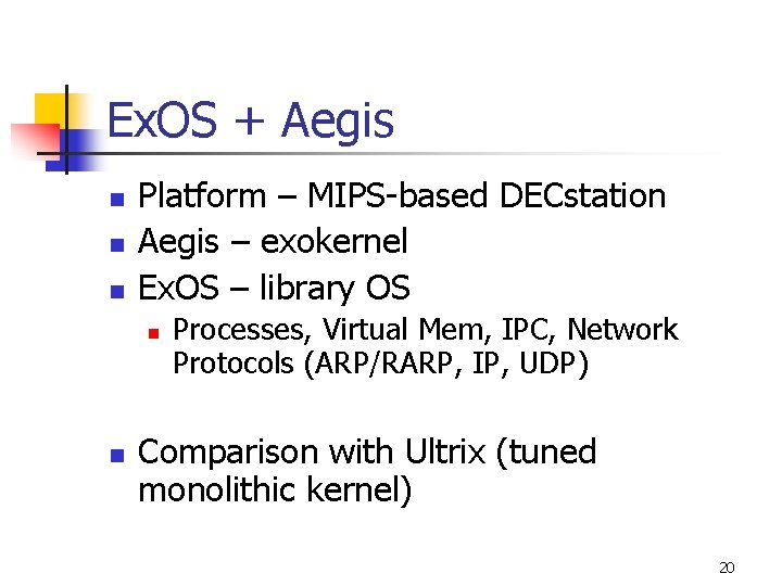 Ex. OS + Aegis n n n Platform – MIPS-based DECstation Aegis – exokernel