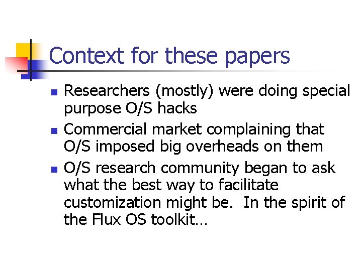 Context for these papers n n n Researchers (mostly) were doing special purpose O/S