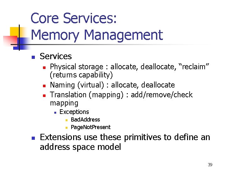 Core Services: Memory Management n Services n n n Physical storage : allocate, deallocate,