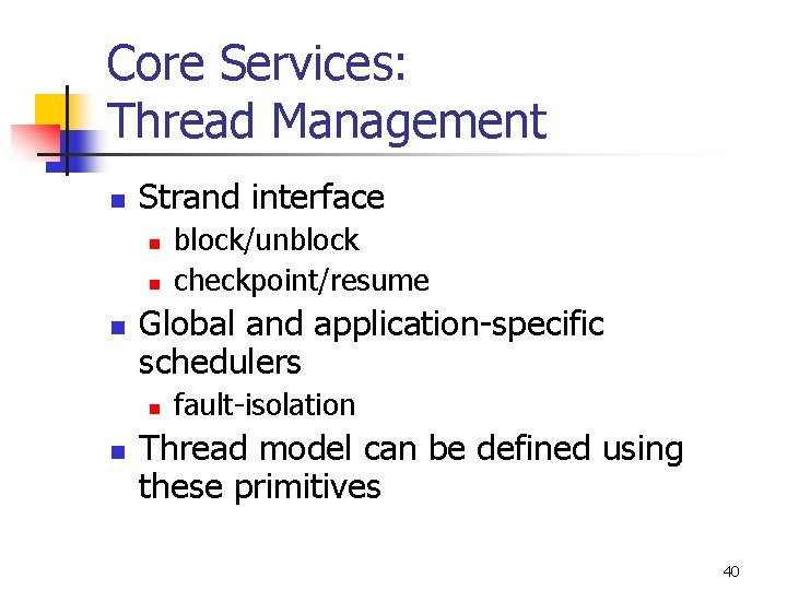 Core Services: Thread Management n Strand interface n n n Global and application-specific schedulers