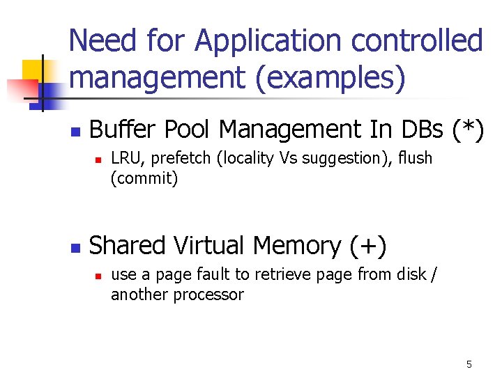 Need for Application controlled management (examples) n Buffer Pool Management In DBs (*) n