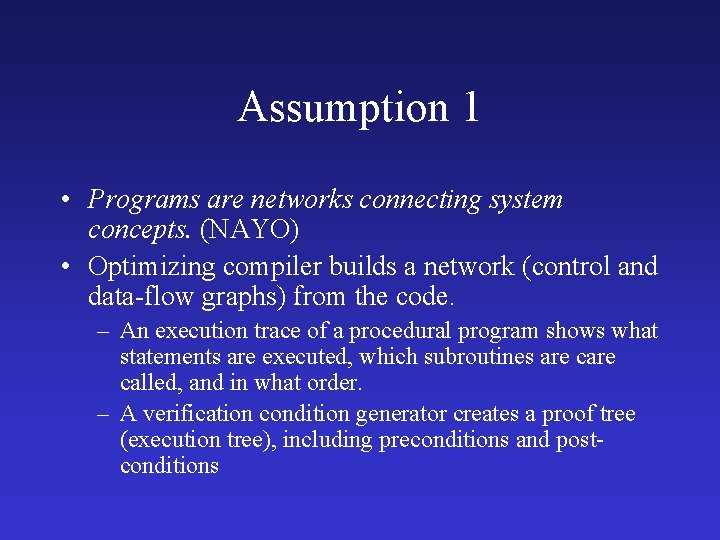 Assumption 1 • Programs are networks connecting system concepts. (NAYO) • Optimizing compiler builds