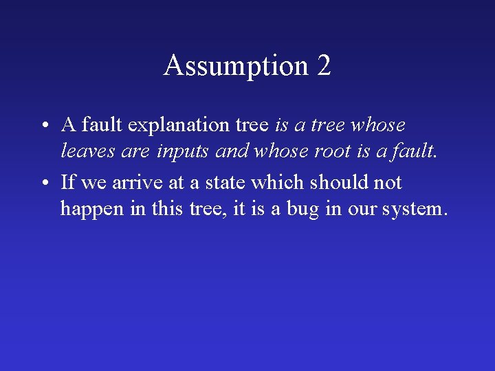 Assumption 2 • A fault explanation tree is a tree whose leaves are inputs