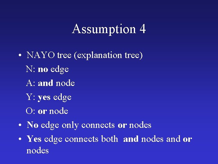 Assumption 4 • NAYO tree (explanation tree) N: no edge A: and node Y: