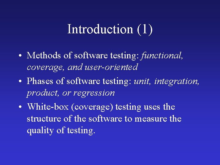 Introduction (1) • Methods of software testing: functional, coverage, and user-oriented • Phases of