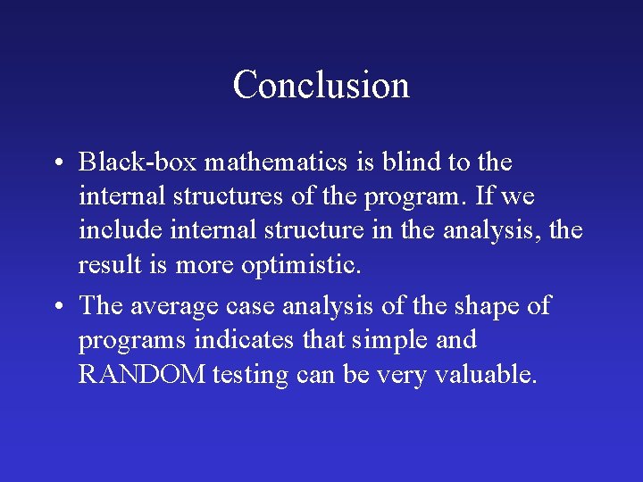 Conclusion • Black-box mathematics is blind to the internal structures of the program. If