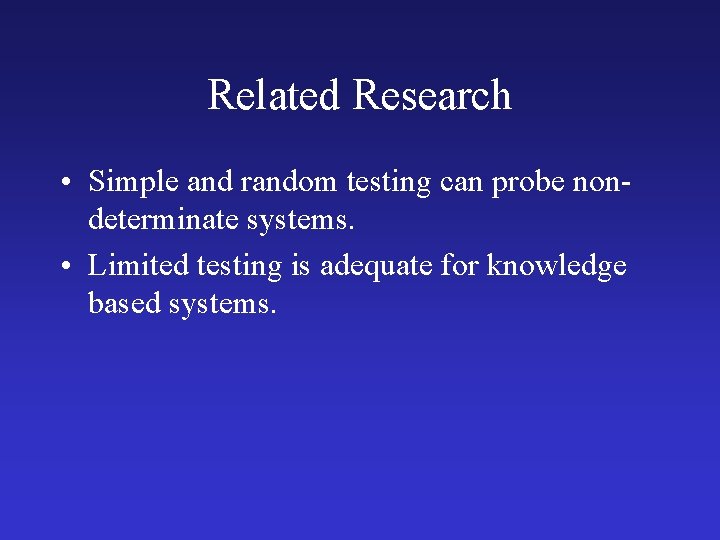 Related Research • Simple and random testing can probe nondeterminate systems. • Limited testing