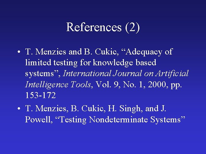 References (2) • T. Menzies and B. Cukic, “Adequacy of limited testing for knowledge