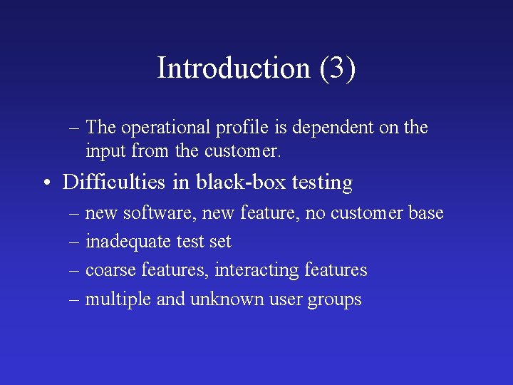Introduction (3) – The operational profile is dependent on the input from the customer.