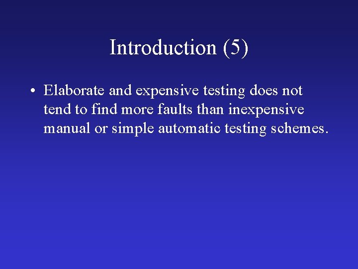 Introduction (5) • Elaborate and expensive testing does not tend to find more faults