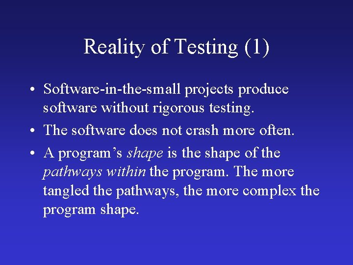 Reality of Testing (1) • Software-in-the-small projects produce software without rigorous testing. • The