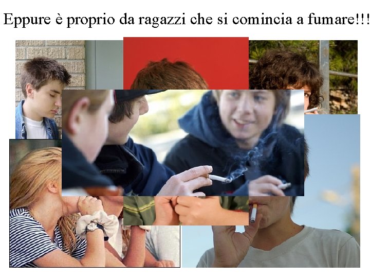 Eppure è proprio da ragazzi che si comincia a fumare!!! 