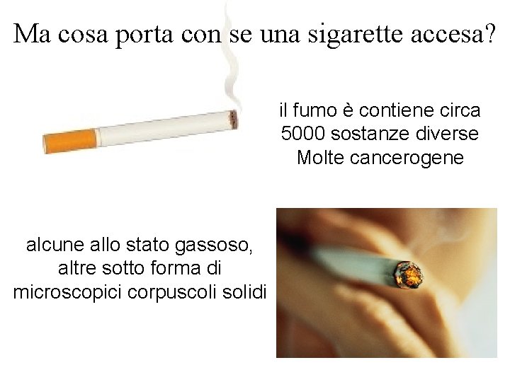 Ma cosa porta con se una sigarette accesa? il fumo è contiene circa 5000