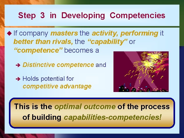 Step 3 in Developing Competencies u If company masters the activity, performing it better