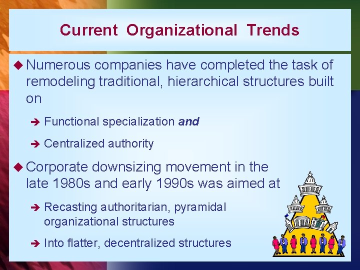 Current Organizational Trends u Numerous companies have completed the task of remodeling traditional, hierarchical