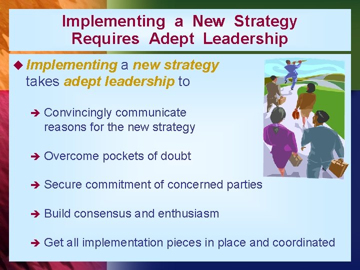 Implementing a New Strategy Requires Adept Leadership u Implementing a new strategy takes adept