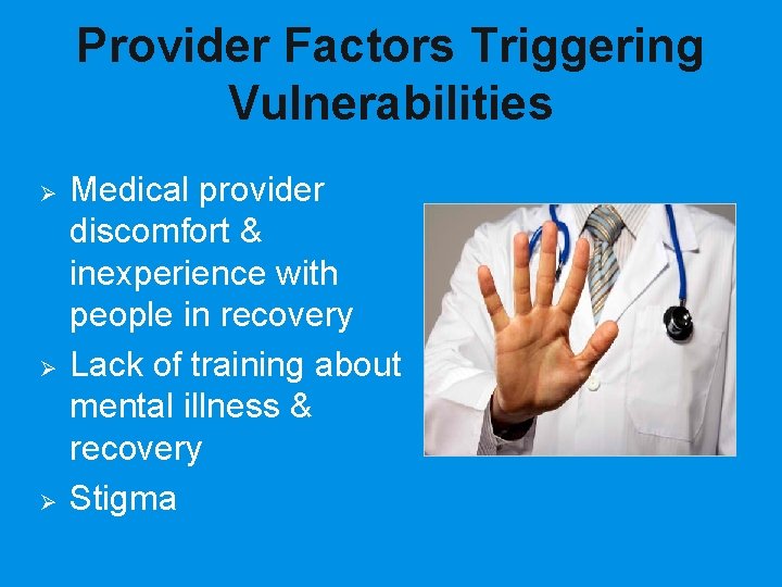 Provider Factors Triggering Vulnerabilities Ø Ø Ø Medical provider discomfort & inexperience with people