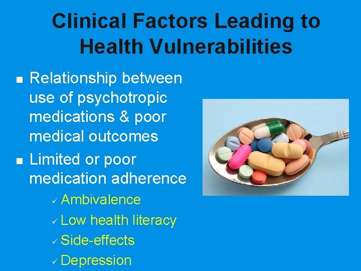 Clinical Factors Leading to Health Vulnerabilities n n Relationship between use of psychotropic medications