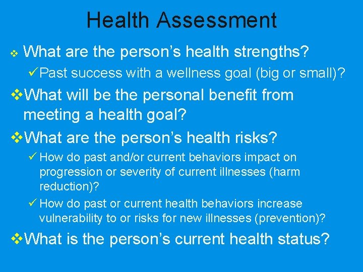 Health Assessment v What are the person’s health strengths? üPast success with a wellness