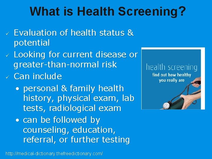 What is Health Screening? ü ü ü Evaluation of health status & potential Looking