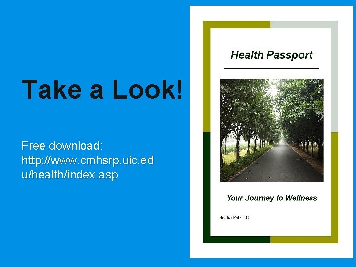 Take a Look! Free download: http: //www. cmhsrp. uic. ed u/health/index. asp 