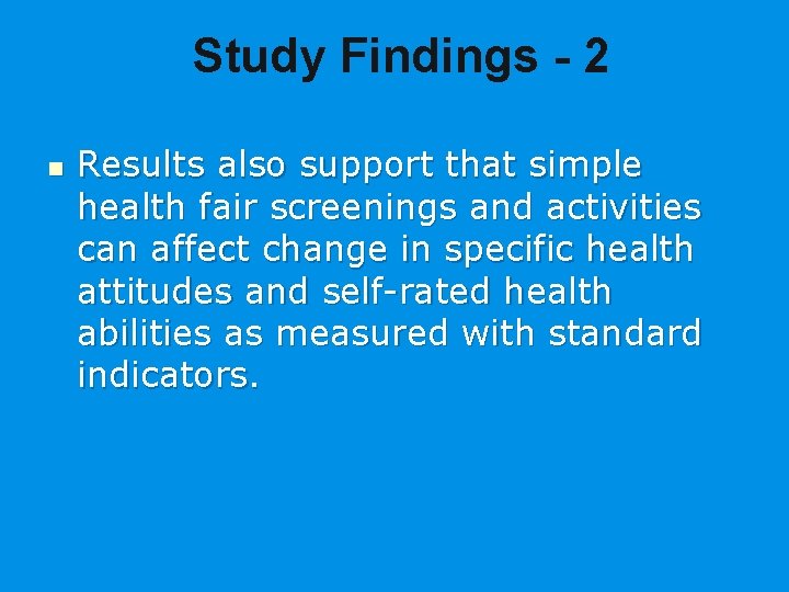 Study Findings - 2 n Results also support that simple health fair screenings and