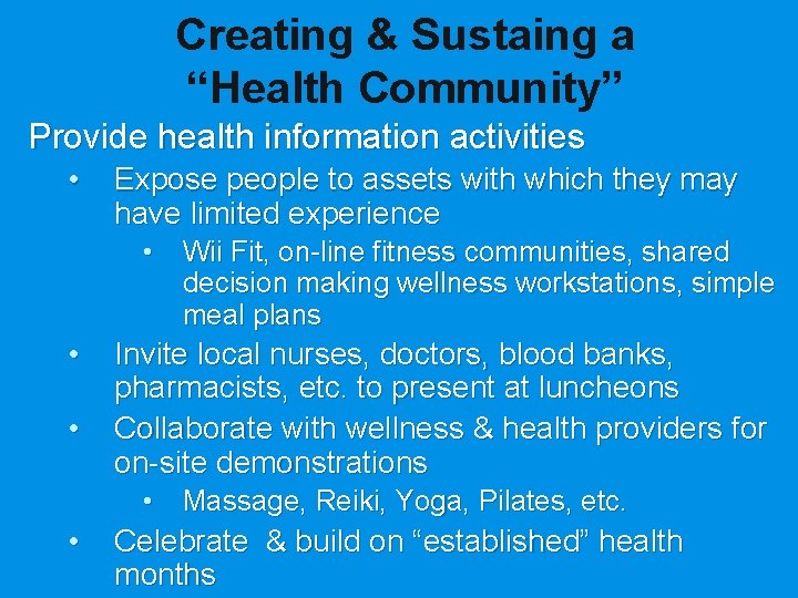 Creating & Sustaing a “Health Community” Provide health information activities • Expose people to