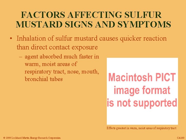 FACTORS AFFECTING SULFUR MUSTARD SIGNS AND SYMPTOMS • Inhalation of sulfur mustard causes quicker