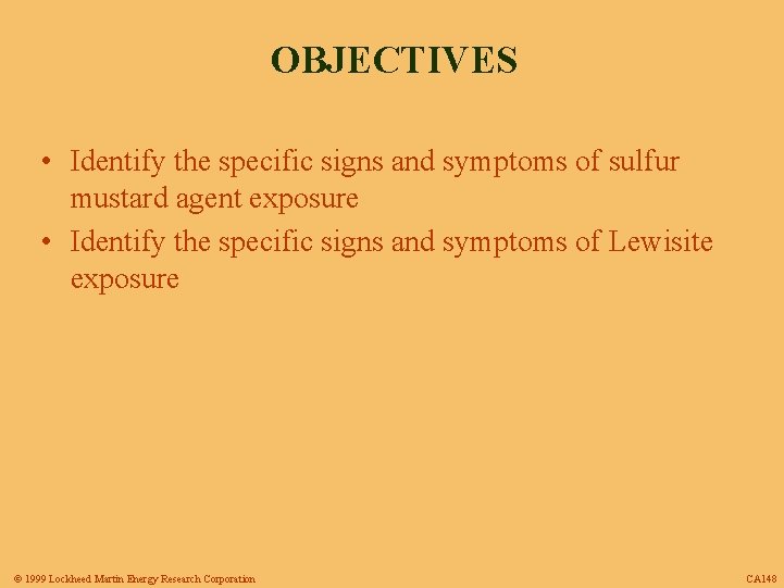 OBJECTIVES • Identify the specific signs and symptoms of sulfur mustard agent exposure •