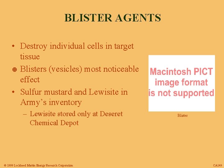 BLISTER AGENTS • Destroy individual cells in target tissue ¥ Blisters (vesicles) most noticeable