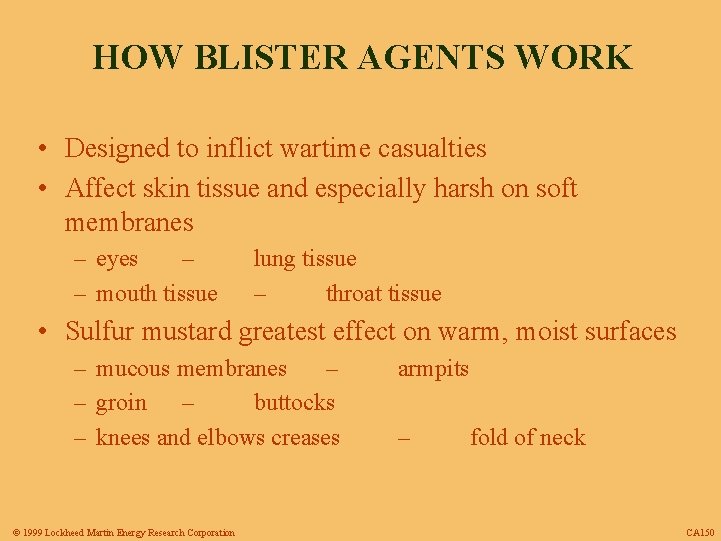 HOW BLISTER AGENTS WORK • Designed to inflict wartime casualties • Affect skin tissue
