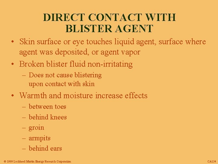 DIRECT CONTACT WITH BLISTER AGENT • Skin surface or eye touches liquid agent, surface