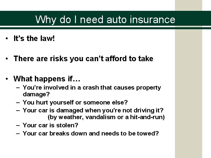 Why do I need auto insurance • It’s the law! • There are risks