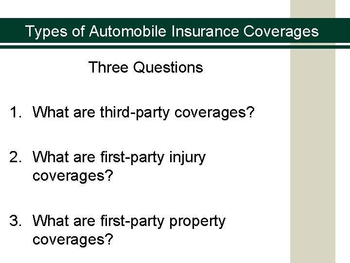 Types of Automobile Insurance Coverages Three Questions 1. What are third-party coverages? 2. What