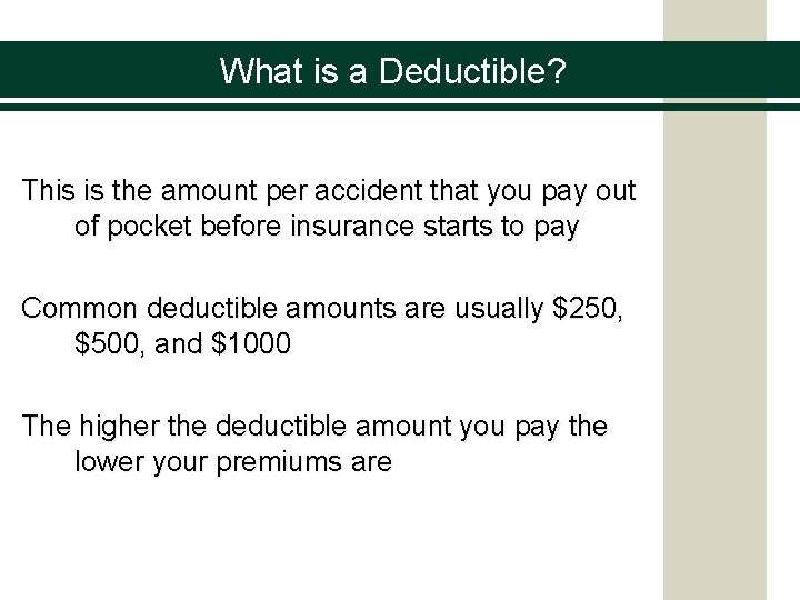 What is a Deductible? This is the amount per accident that you pay out