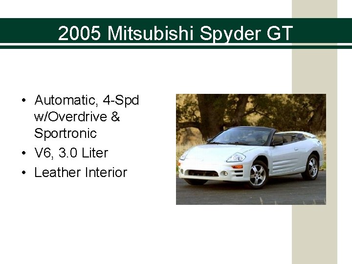 2005 Mitsubishi Spyder GT • Automatic, 4 -Spd w/Overdrive & Sportronic • V 6,