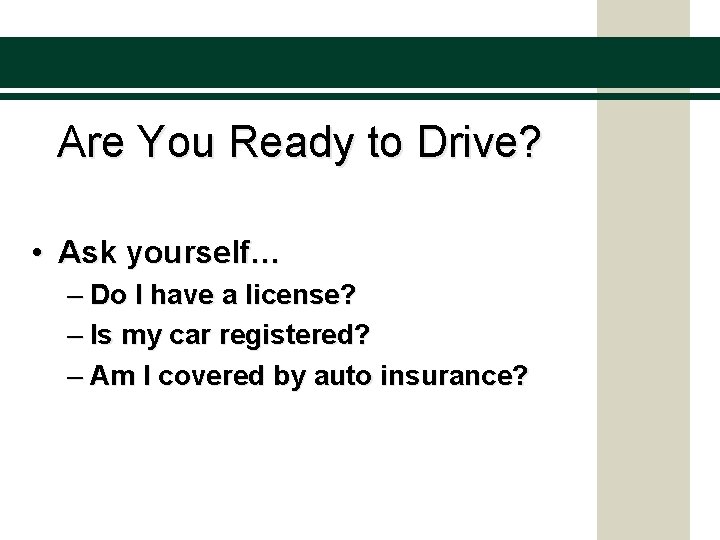 Are You Ready to Drive? • Ask yourself… – Do I have a license?