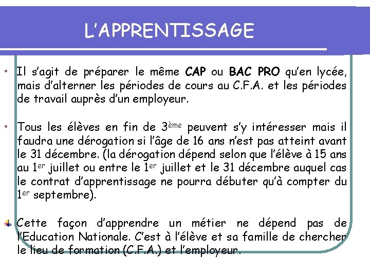 L’APPRENTISSAGE • Il s’agit de préparer le même CAP ou BAC PRO qu’en lycée,