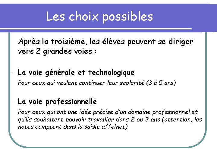 Les choix possibles Après la troisième, les élèves peuvent se diriger vers 2 grandes