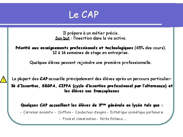 Le CAP Il prépare à un métier précis. Son but : l’insertion dans la