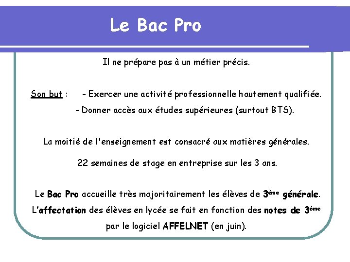 Le Bac Pro Il ne prépare pas à un métier précis. Son but :